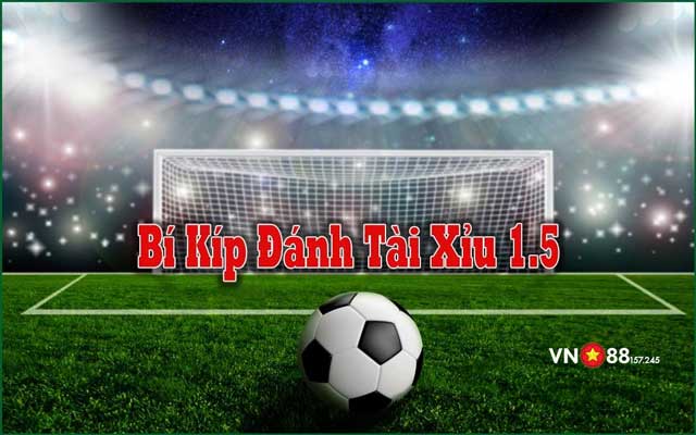 Bí Kíp Đặt Kèo Tài Xỉu 1.5 Bách Chiến Bách Thắng Từ Cao Thủ Đỉnh Cao 7 Bí kíp đánh kèo tài xỉu 1.5 hiệu quả từ các cao thủ cá cược tại VN88 144