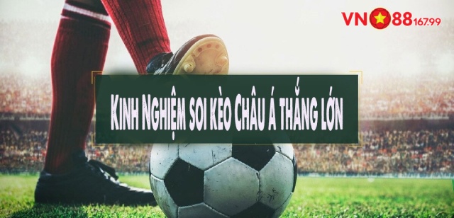 Kèo Châu Á Là GÌ? Kinh Nghiệm Chơi Luôn Thắng Lớn Từ Chuyên Gia 7 Bí quyết chơi kèo Châu Á luôn ăn đậm từ cao thủ