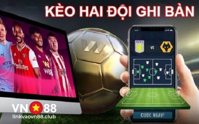 Kèo Hai Đội Ghi Bàn Là Gì? Kinh Nghiệm Soi Kèo 2 Đội Ghi Bàn