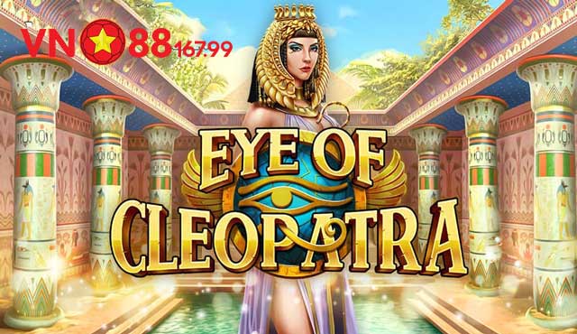 Eye of Cleopatra - Tựa Game Nổ Hũ Với Tỷ Lệ Thưởng Cực Khủng Tại VN88 5 Tìm hiểu về Eye of Cleopatra VN88