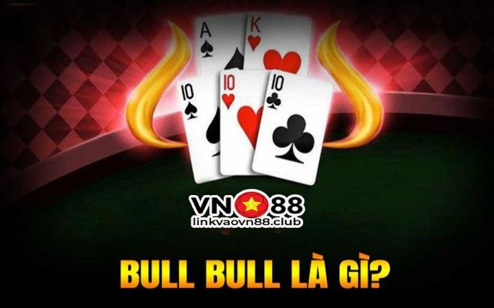Bull bull là gì? Cách chơi Bull bull Luôn Thắng Tại VN88 6 Trò chơi bull bull là gì?