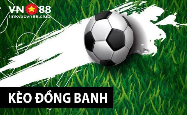 Kèo đồng banh: Cách chơi và bí quyết đặt kèo hoà dễ thắng tại VN88