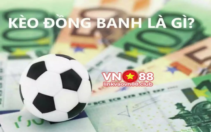 Kèo đồng banh: Cách chơi và bí quyết đặt kèo hoà dễ thắng tại VN88 6 Kèo đồng banh là gì?