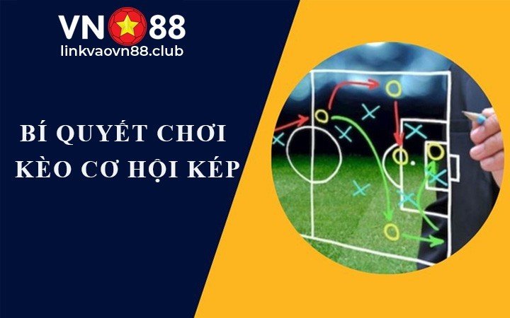 Kèo Cơ Hội Kép Là Gì? Bí Quyết Đánh Kèo Double Chance Hiệu Quả Nhất 8 Bí quyết chơi kèo cơ hội kép
