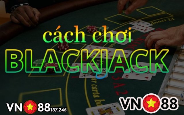 cach-choi-blackjack-vn88