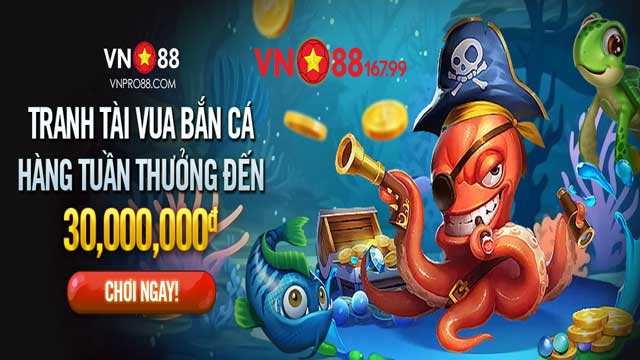 Giải Đấu Tranh Tài Vua Bắn Cá Hàng Tuần Đến 30,000,000đ Tại VN88