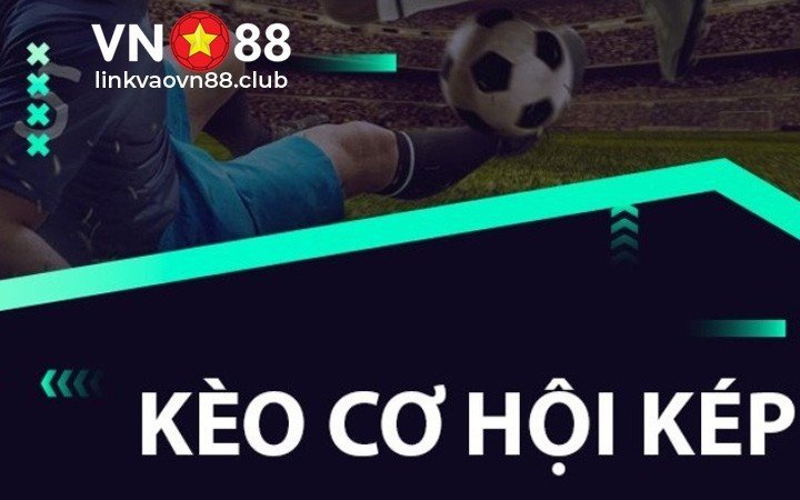 Kèo Cơ Hội Kép Là Gì? Bí Quyết Đánh Kèo Double Chance Hiệu Quả Nhất 6 Kèo cơ hội kép ( kèo Double Chance)