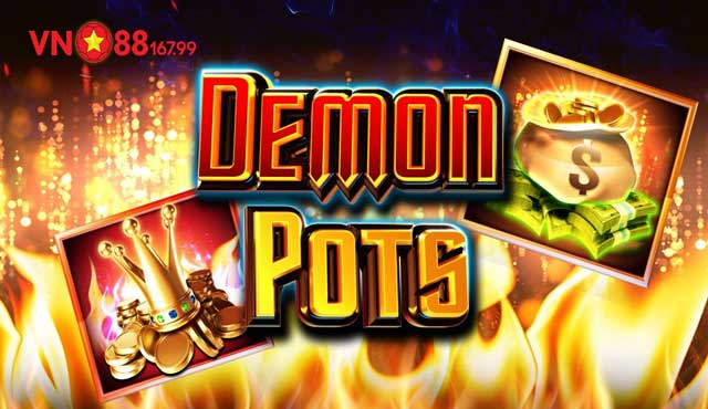 Cách Chơi Demon Pots Từ Cao Thủ - Giúp Tăng Tỷ Lệ Thắng Cho Anh Em 5 Khám phá slot game Demon Pots