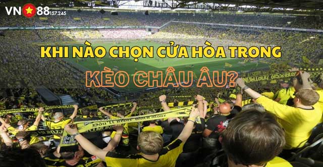 khi-nao-chon-cua-hoa-trong-keo-chau-au-vn88