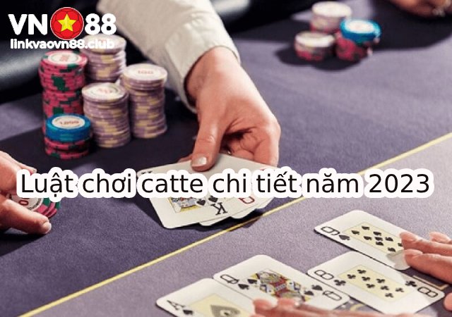 Cách Chơi Catte Chi Tiết Từ A Đến Z - 4 Mẹo Chơi Bài Catte Bất Bại 8 Luật chơi catte