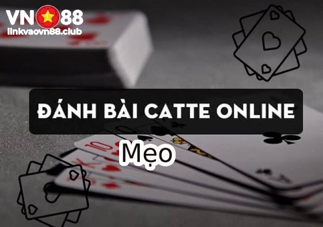 Cách Chơi Catte Chi Tiết Từ A Đến Z - 4 Mẹo Chơi Bài Catte Bất Bại 11 Mẹo chinh phục Catte