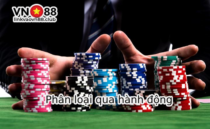 Cách Phân Loại Người Chơi Poker - Cẩm Nang Poker VN88 Không Thể Bỏ Qua 8 Phân loại qua hành động