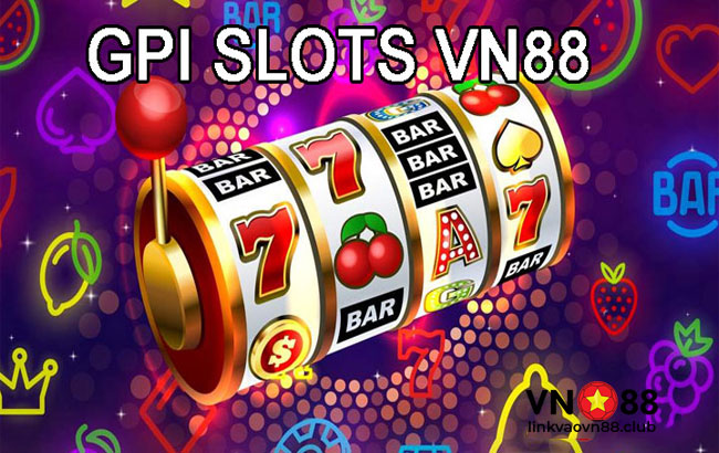 GPI Slots VN88 Là Gì? Top 5 Game Slot GPI Hấp Dẫn Nhất Hiện Nay