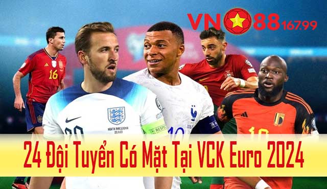 Dự Đoán Kết Quả Euro 2024 - Ngôi Vị Cao Nhất Gọi Tên Ai? 7 24 Cái tên có mặt tại VCK Euro 2024 chuẩn xác