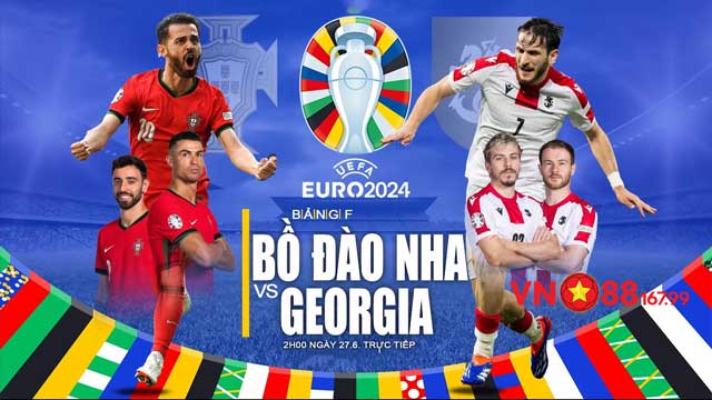 Georgia vs Bồ Đào Nha (2h, 27/6) Bảng F - Euro 2024