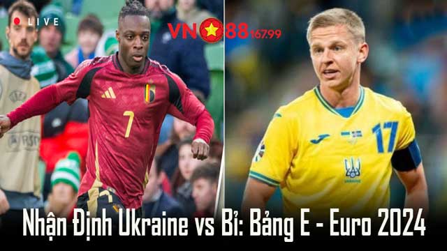 Nhận Định Ukraine vs Bỉ (23h, 26/6) Bảng E - Euro 2024 Tại VN88 144 6 Nhận định trận đấu Ukraine vs Bỉ - Bảng E, lượt 3 - Euro 2024