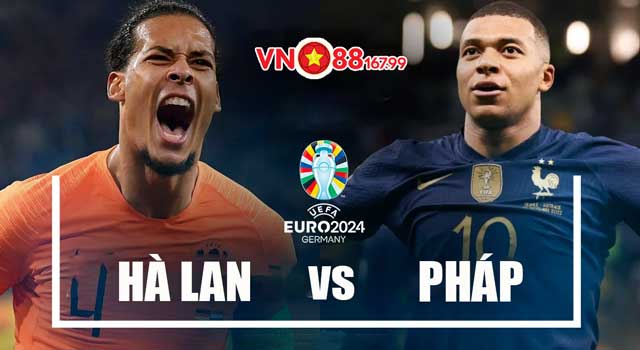 Soi Kèo Hà Lan vs Pháp 2h, 22/6 Bảng D Euro 2024