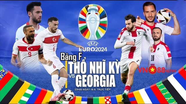 Thổ Nhĩ Kỳ vs Georgia (23h00, 18/6)